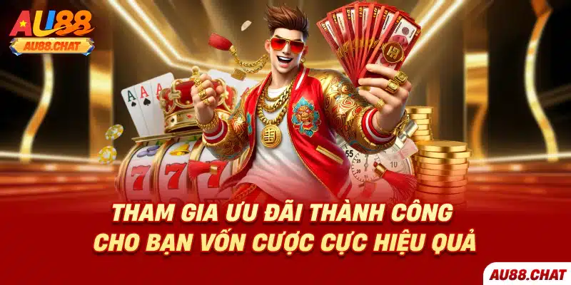 Tham gia ưu đãi thành công cho bạn vốn cược cực hiệu quả